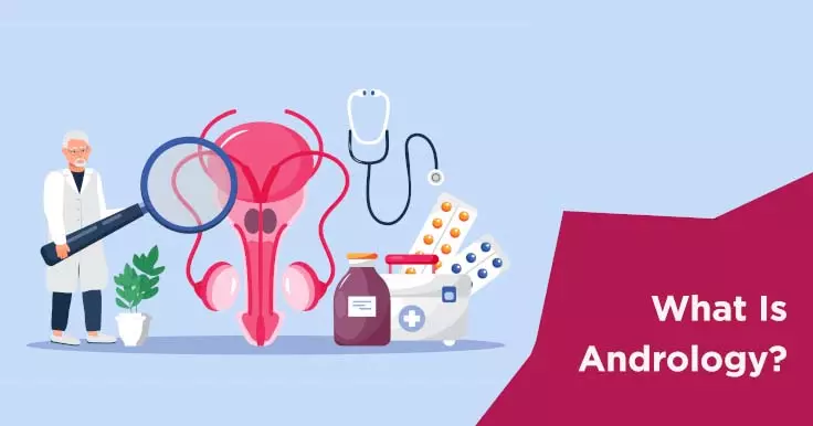 What Is Andrology? Role in Male Fertility and Importance Explained