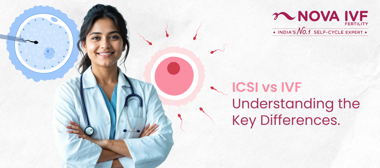 ICSI vs IVF: Understanding the Key Differences  