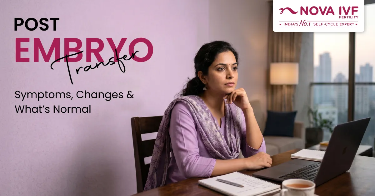 Post Embryo Transfer: Day-by-Day Symptoms, Body Changes and What Is Truly Normal