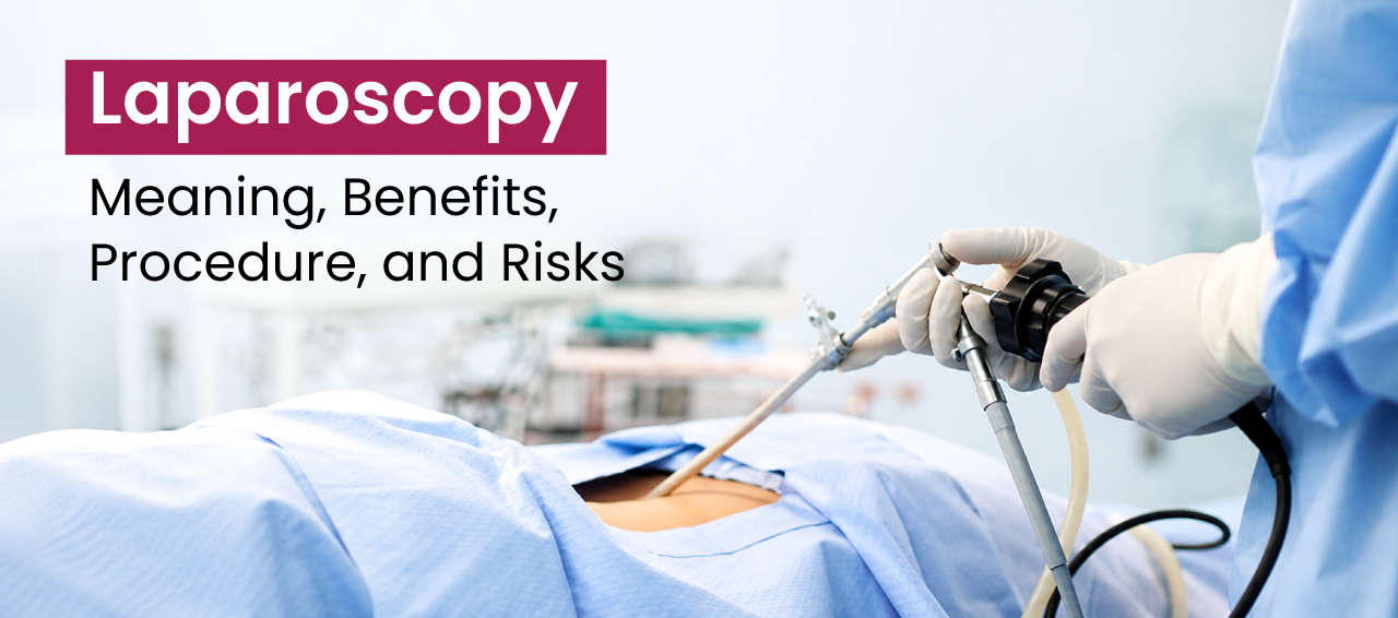 Laparoscopy: Meaning, Benefits, Procedure, and Risks 