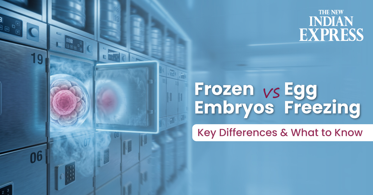 Frozen Embryos vs Egg Freezing: Key Differences & What to Know