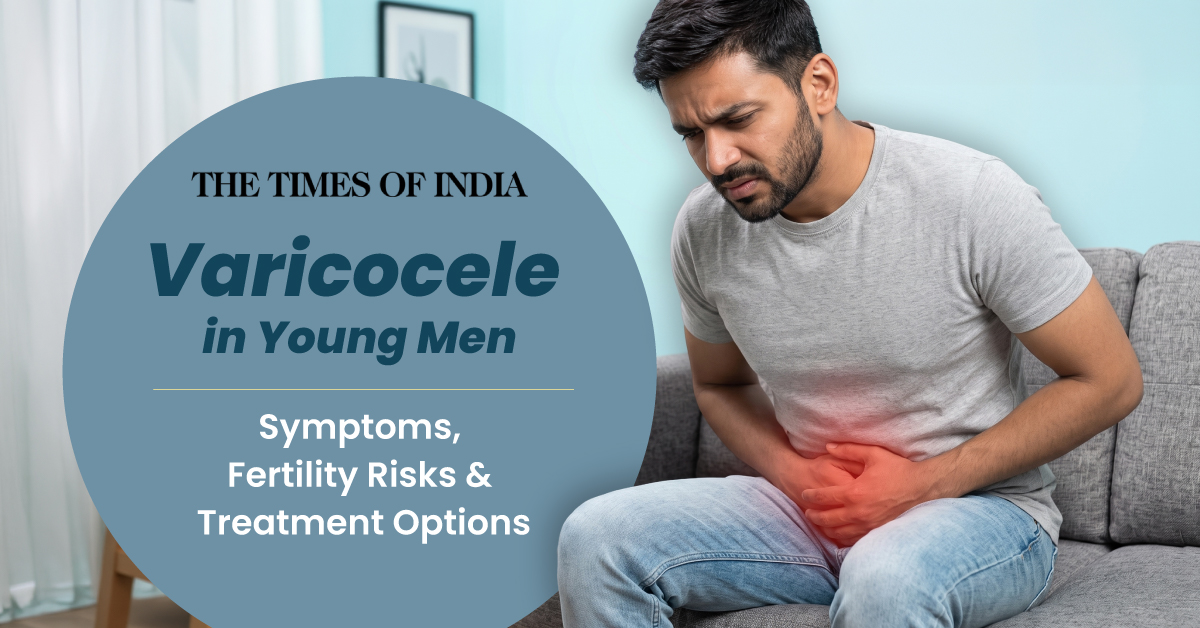 Varicocele in Young Men: Symptoms, Fertility Risks & Treatment Options