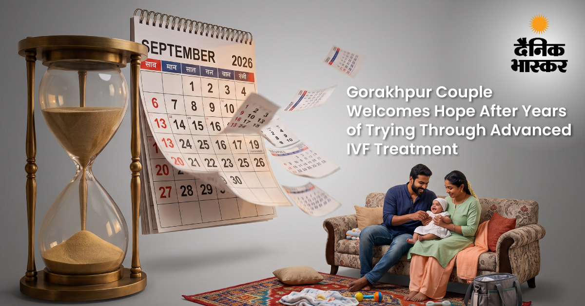 Gorakhpur Couple Welcomes Hope After Years of Trying Through Advanced IVF Treatment
