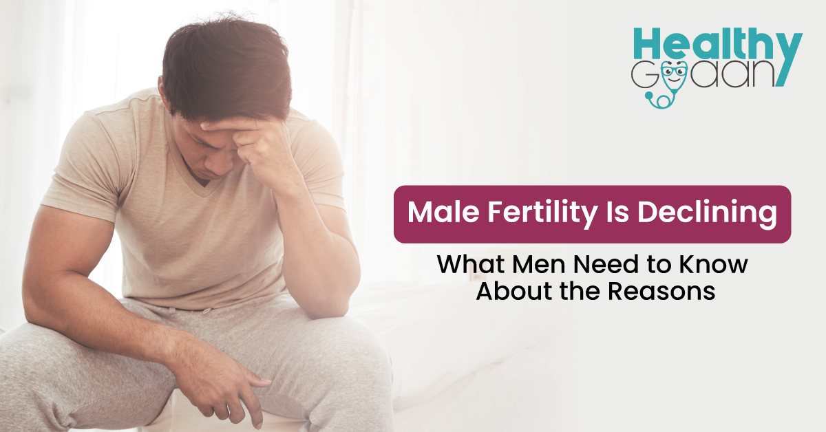 Male Fertility Is Declining: What Men Need to Know About the Reasons