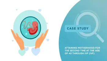 Attaining Motherhood for the second time at the age of 40 through IVF