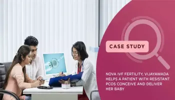 Nova IVF Fertility Vijayawada Helps A Patient With Resistant PCOS Conceive And Deliver Her Baby